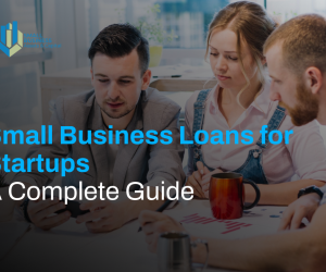 Small Business Loans for Startups: A Complete Guide 
