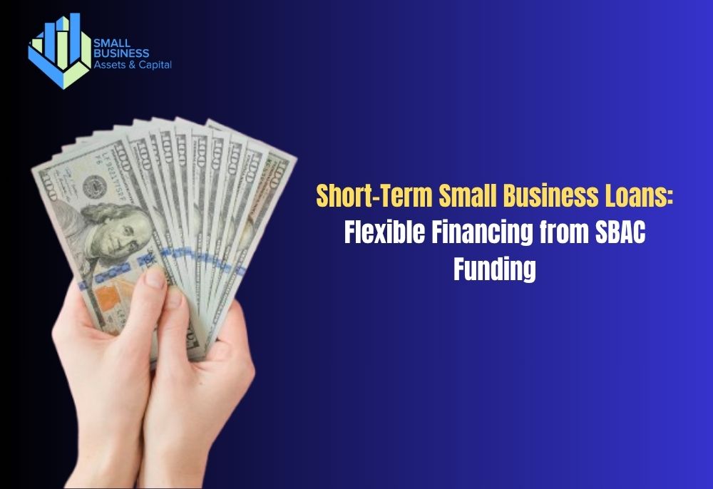 Short-Term Small Business Loans : Flexible Financing from SBAC Funding to Grow Your Business 