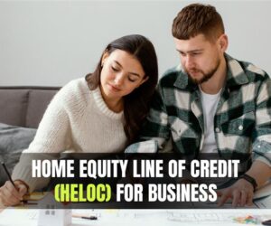 Home Equity Line of Credit [HELOC] for Business: Everything You Need to Know 