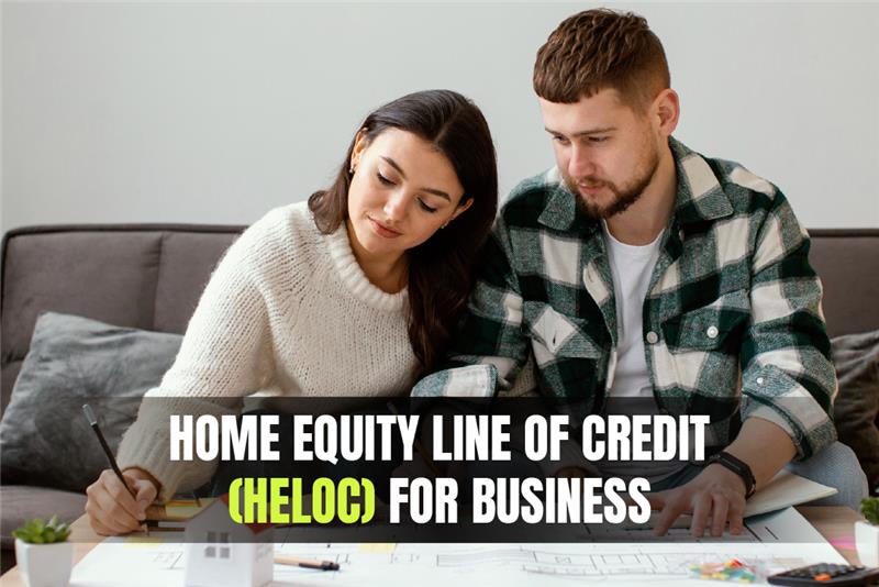 Home Equity Line of Credit [HELOC] for Business: Everything You Need to Know 