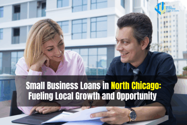 Small Business Loans in North Chicago: Fueling Local Growth and Opportunity 
