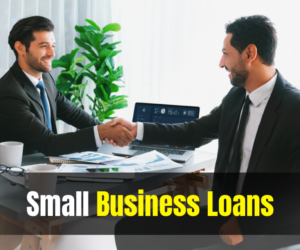 Small Business Loans: A Complete Guide for Entrepreneurs